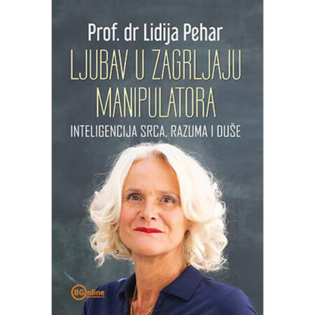 Ljubav u zagrljaju manipulatora (inteligencija srca, razuma i duše) - autor Prof. dr Lidija Pehar